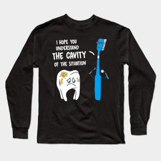 Understand The Cavity Of The Situation Funny Tooth Brush Long Sleeve T-Shirt
